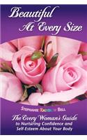 Beautiful At Every Size, The Every Woman's Guide to Nurturing Confidence & Self-Esteem About Your Body