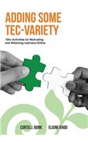 Adding Some Tec-Variety: 100+ Activities for Motivating and Retaining Learners Online