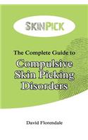 The Complete Guide to Compulsive Skin Picking Disorders: (English)