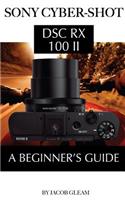 Sony Cyber-Shot Dsc RX 100 II: A Beginner's Guide