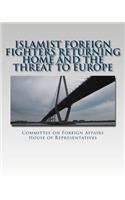 Islamist Foreign Fighters Returning Home and the Threat to Europe