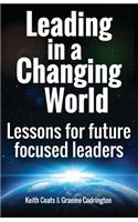 Leading in a Changing World: Lessons for Future Focused Leaders