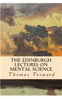 The Edinburgh Lectures on Mental Science