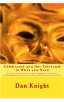 Celebrated and Not Tolerated Is What You Need: If the Current Situation You Are in Suggests You Are Only Tolerated Leave and Find the Situation Where You Are Celebrated