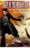 Heat of the Midday Sun: Stories from the Weird, Weird West