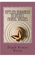 Applied Buddhism to Instill Moral Values