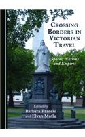 Crossing Borders in Victorian Travel: Spaces, Nations and Empires