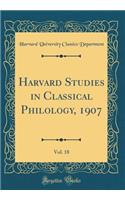 Harvard Studies in Classical Philology, 1907, Vol. 18 (Classic Reprint)