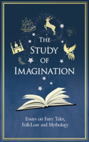Study of Imagination - Essays on Fairy Tales, Folk-Lore and Mythology