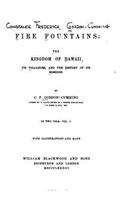 Fire fountains, the kingdom of Hawaii, its volcanoes, and the history of its missions