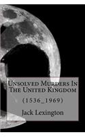 Unsolved Murders In The United Kingdom: (1536_1969)(1 Unsolved Murders in the United Kingdom)