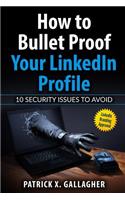 How to Bullet Proof Your LinkedIn Profile