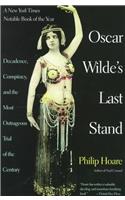 Oscar Wilde's Last Stand: Decadence, Conspiracy, and the Most Outrageuos Trial .....