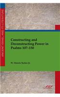 Constructing and Deconstructing Power in Psalms 107-150: (29 Ancient Israel and Its Literature)