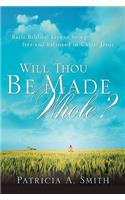 Will Thou Be Made Whole?