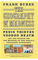 The Geography of Madness: Penis Thieves, Voodoo Death, and the Search for the Meaning of the World's Strangest Syndromes
