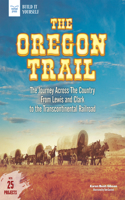 The Oregon Trail: The Journey Across the Country From Lewis and Clark to the Transcontinental Railroad With 25 Projects(Build It Yourself)