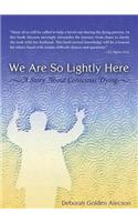 We Are So Lightly Here