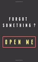 Forgot something? open me
