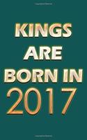 Kings Are Born In 2017 Notebook: Lined Notebook/Journal Gift 120 Pages, 6x9 Soft Cover, Matte Finish, Green Cover