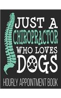Just A Chiropractor Who Loves Dogs Hourly Appointment Book