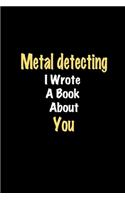 Metal detecting I Wrote A Book About You journal