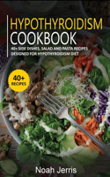 Hypothyroidism Cookbook: 40+ Side dishes, Salad and Pasta recipes designed for Hypothyroidism diet