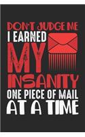 Don't Judge Me I Earned My Insanity One Piece Of Mail At A Time: Funny Mailman Humor Insanity Mail Carrier Saying Notebook 6x9 Inches 120 dotted pages for notes, drawings, formulas - Organizer writing book planner