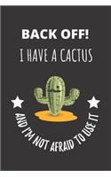 Back Off! I Have A Cactus And I'm Not Afraid To Use It: Spiky Prickly Cactus Notebook Journal. Funny Humorous.