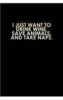 I just want to drink wine, save animals, and take naps