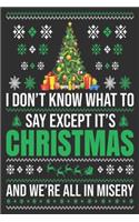 I don't know what to say except it's Christmas and we're all in misery: Merry Christmas Journal: Happy Christmas Xmas Organizer Journal Planner, Gift List, Bucket List, Avent ...Christmas vacation 100 pages Premium desig