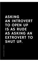 INTROVERT POWER Asking an introvert to open up is as rude as asking an extrovert to shut up