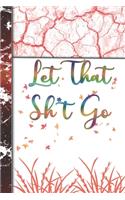Let That Sh*t Go