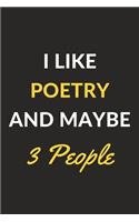 I Like Poetry And Maybe 3 People: Poetry Journal Notebook to Write Down Things, Take Notes, Record Plans or Keep Track of Habits (6" x 9" - 120 Pages)