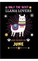 Only The Best Llama Lovers Are Born In June: Blank Lined Notebook Journal, Cute llama Notebook Journal For Men Women And Kids, Gifts For Llama Lovers