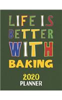Life Is Better With Baking 2020 Planner: Weekly Monthly 2020 Planner For People Who Loves Baking 8.5x11 67 Pages