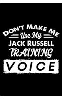 Don't Make Me Use My Jack Russell Training Voice: Cute Jack Russell Trainer Notebook, Great Accessories & Gift Idea for Jack Russell Trainer, Owner & Lover.Jack Russell Trainer Notebook Journal With