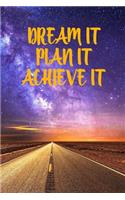 Dream It, Plan It, Achieve It