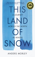 This Land of Snow: A Journey Across the North in Winter