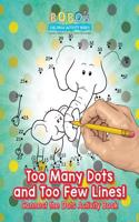 Too Many Dots and Too Few Lines! Connect the Dots Activity Book