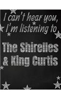 I can't hear you, I'm listening to The Shirelles & King Curtis creative writing lined notebook