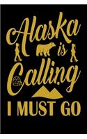 Alaska Is Calling And I Must Go: Alaska Travel Adventure Journal - Vacation Diary or Planner - Blank 6"x 9" 120 Pages Blank Lined Notebook - Alaska Trip Gifts and Souvenirs