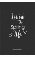 Lovin The Spring Life: A 6 x 9 Inch Journal Diary Notebook With A Bold Text Font Slogan On A Matte Cover and 120 Blank Lined Pages