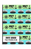 (dot Grid Notebook): 'Nauti Girl' Nautical Boating Pattern Print Novelty Gift: Sailing Dot Grid Notebook for Girls, Women, Mothers