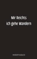 Mir reichts ich gehe Wandern Wandertagebuch: Optimales Tourenbuch zum festhalten von Erinnerungen für deine Bergwanderung und Wandertouren auf dem Pilgerweg