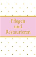 Pflegen und Restaurieren