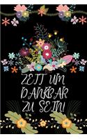 Zeit um Dankbar zu sein: Dankbarkeits-Tagebuch für mehr Achtsamkeit mit 120 linierten Seiten im DIN-A5 Format zum Notieren, wofür man an diesem Tag dankbar ist