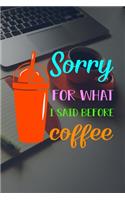 Sorry For What I Said Before Coffee