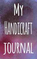 My Handicraft Journal: The perfect gift for the artist in your life - 119 page lined journal!