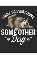 I Will Do Everything Some Other Day: Planner Weekly and Monthly for 2020 Calendar Business Planners Organizer For To do list 8,5" x 11" with Husky Dog Doggy Doglover Pet Animal Funny Gi